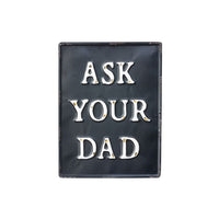 Park Hill - Metal Ask Your Dad Sign
