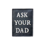 Park Hill - Metal Ask Your Dad Sign